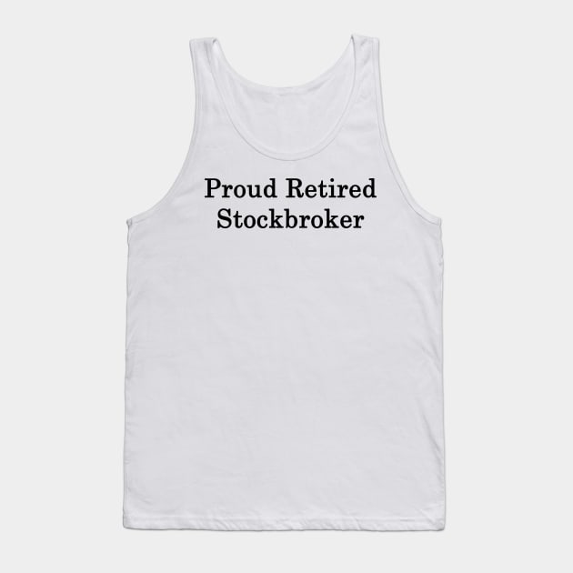 Proud Retired Stockbroker Tank Top by supernova23